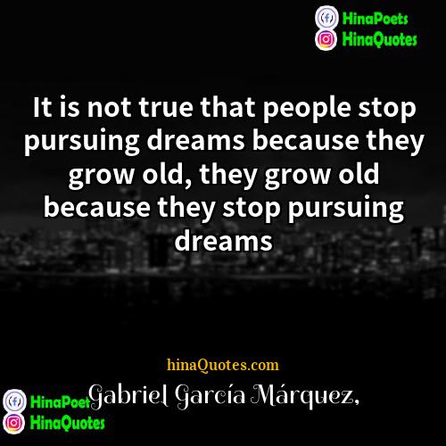 Gabriel García Márquez Quotes | It is not true that people stop